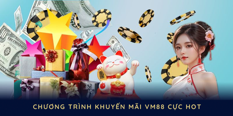 Các chương trình khuyến mãi VM88 cực Hot mà bạn nên tham gia