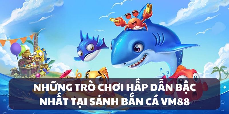 Kho game bắn cá tại VM88