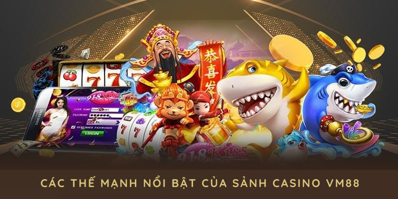 Khám phá các thế mạnh nổi bật của sảnh casino VM88