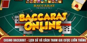 Casino Baccarat - Lịch Sử và Cách Tham Gia Cược Luôn Thắng