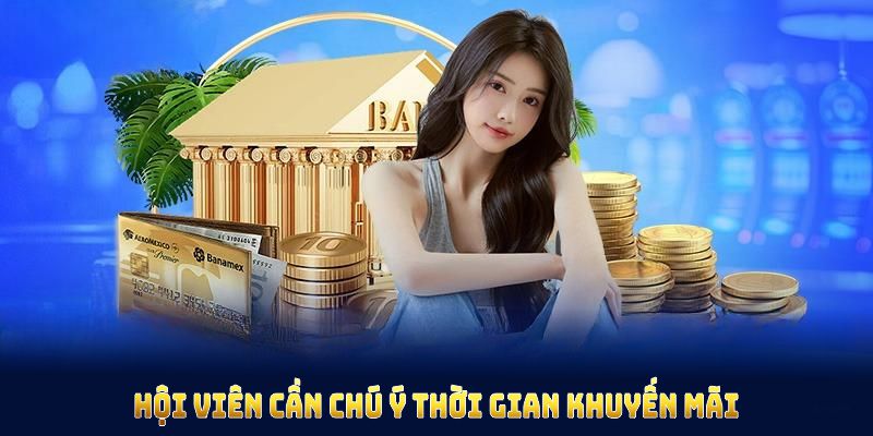 Hội viên cần chú ý thời gian khuyến mãi để không gặp vấn đề khi tham gia