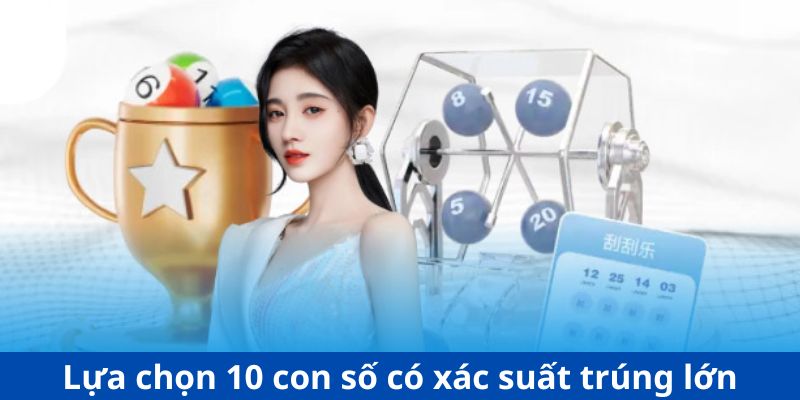 Lựa chọn 10 con số có xác suất trúng lớn