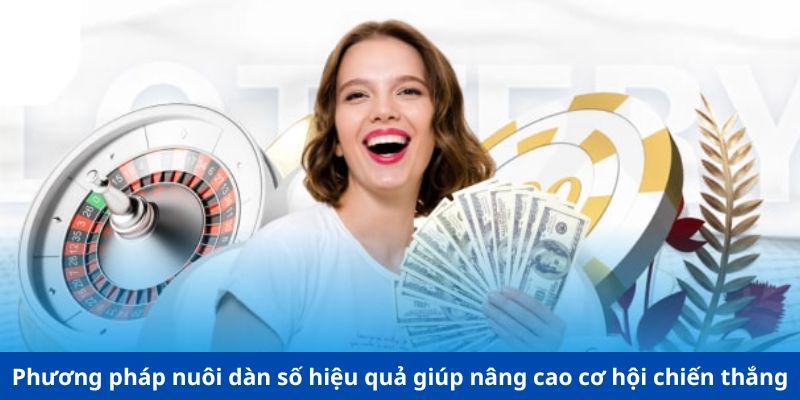 Phương pháp nuôi dàn số hiệu quả giúp nâng cao cơ hội chiến thắng