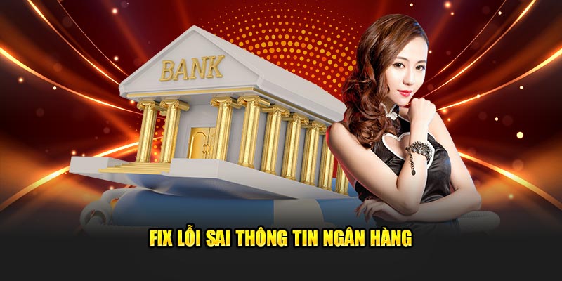 Fix lỗi sai thông tin ngân hàng