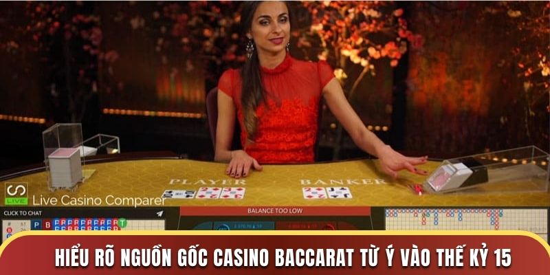 Hiểu rõ nguồn gốc Casino Baccarat từ Ý vào thế kỷ 15