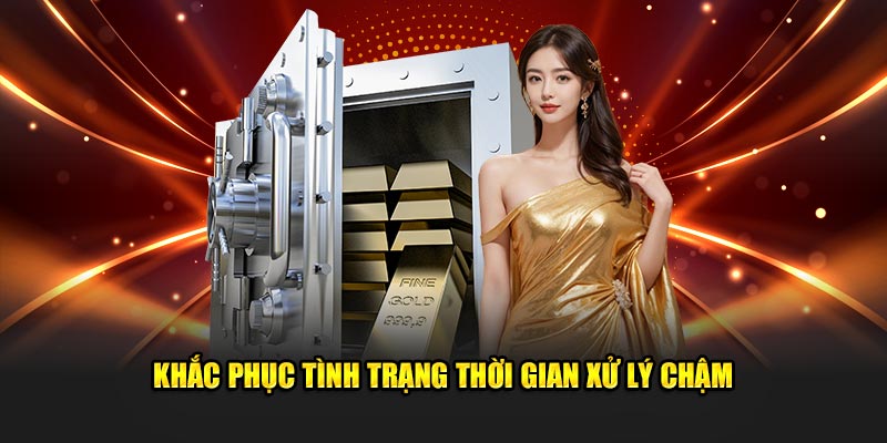 Khắc phục tình trạng thời gian xử lý chậm