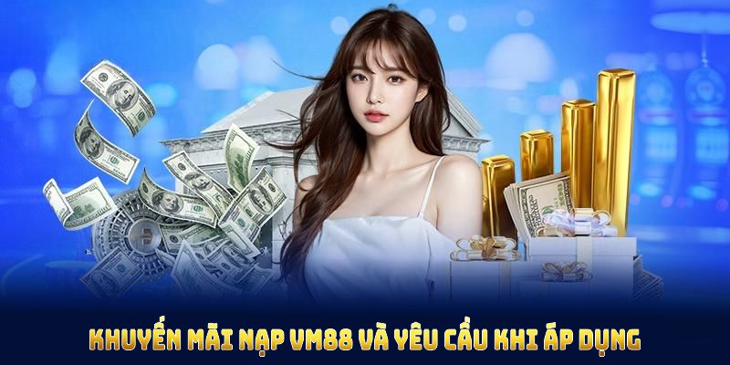 Khuyến mãi nạp VM88 và yêu cầu khi áp dụng