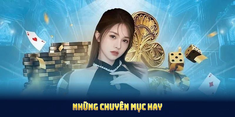 Những chuyên mục hay chờ bạn khám phá trong tin tức VM88