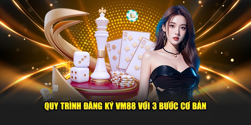 Quy trình đăng ký VM88 với 3 bước cơ bản